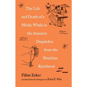 The Life and Death of a Minke Whale in the Amazon - by  Fábio Zuker (Paperback) - 1 of 1