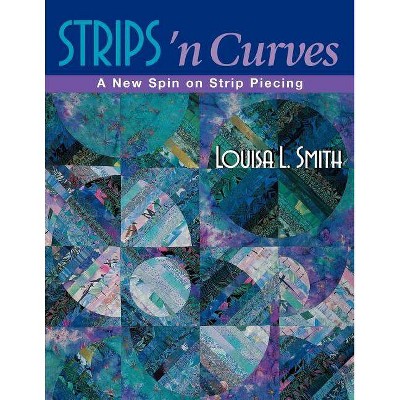 Strips 'n Curves - by  Louisa L Smith (Paperback)