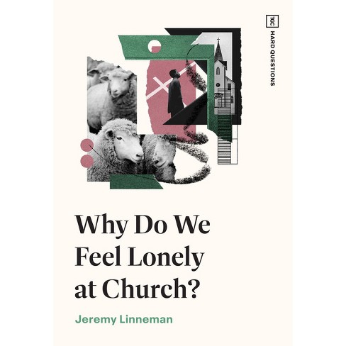 Why Do We Feel Lonely at Church? - (Tgc Hard Questions) by  Jeremy Linneman (Paperback) - image 1 of 1