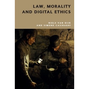 Law, Morality and Digital Ethics - by  Niels Van Dijk & Simone Casiraghi (Hardcover) - 1 of 1