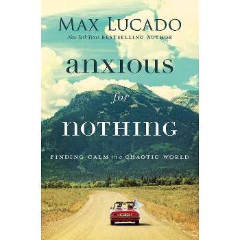 Anxious for Nothing - by  Max Lucado (Paperback)