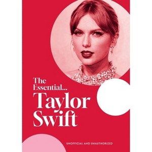 The Essential...Taylor Swift - by  Caroline Young (Hardcover) - 1 of 1