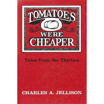 Tomatoes Were Cheaper - by  Charles A Jellison (Hardcover)