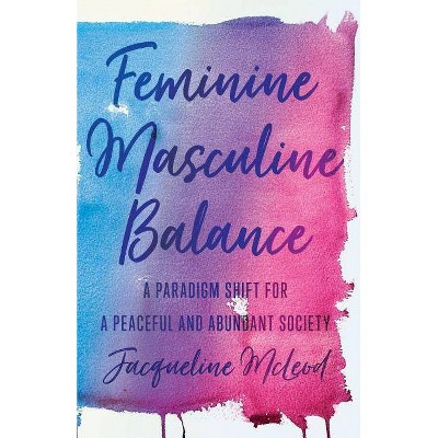 Feminine Masculine Balance - by  Jacqueline McLeod (Paperback)