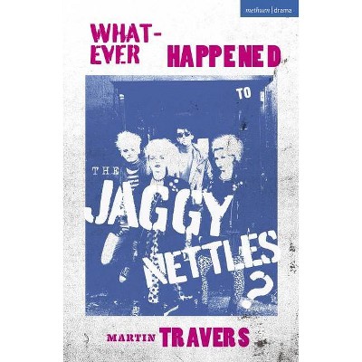 Whatever Happened to the Jaggy Nettles? - (Modern Plays) by  Martin Travers (Paperback)
