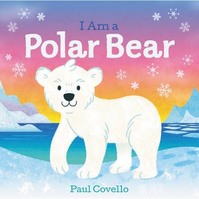 I Am a Polar Bear - by  Paul Covello (Board Book)