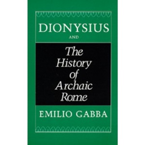 Dionysius and the History of Archaic Rome - (Sather Classical Lectures) by  Emilio Gabba (Hardcover) - 1 of 1