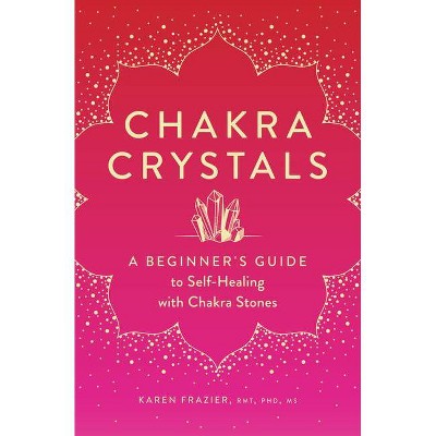 Chakra Crystals - by  Karen Frazier Frazier (Paperback)