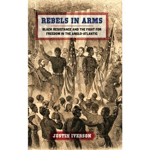 Rebels in Arms - (Early American Places) by Justin Iverson - 1 of 1