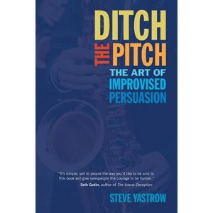Ditch the Pitch - by  Steve Yastrow (Paperback) - 1 of 1