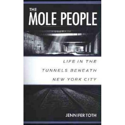 The Mole People - by  Jennifer Toth (Paperback)