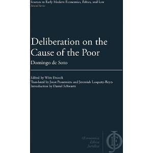 Deliberation on the Cause of the Poor - (Sources in Early Modern Economics, Ethics, and Law) by  Domingo de Soto (Hardcover) - 1 of 1