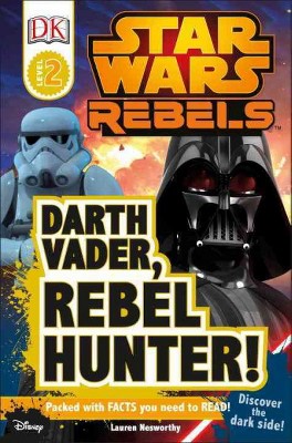 DK Readers L2: Star Wars Rebels: Darth Vader, Rebel Hunter! - (DK Readers Level 2) by  Lauren Nesworthy (Paperback)