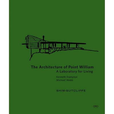 The Architecture of Point William - by  Shim Sutcliffe & Michael Webb (Hardcover)