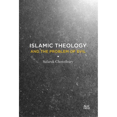 Islamic Theology and the Problem of Evil - by  Safaruk Chowdhury (Hardcover)