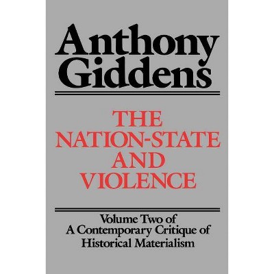 The Nation-State and Violence - (Contemporary Critique of Historical Materialism) by  Anthony Giddens (Paperback)