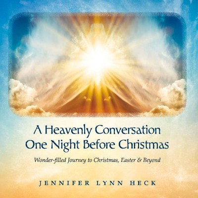 A Heavenly Conversation One Night Before Christmas - by  Jennifer Lynn Heck (Paperback)