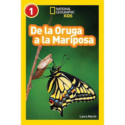 National Geographic Readers: de la Oruga a la Mariposa (Caterpillar to Butterfly) - by  Laura Marsh (Paperback)