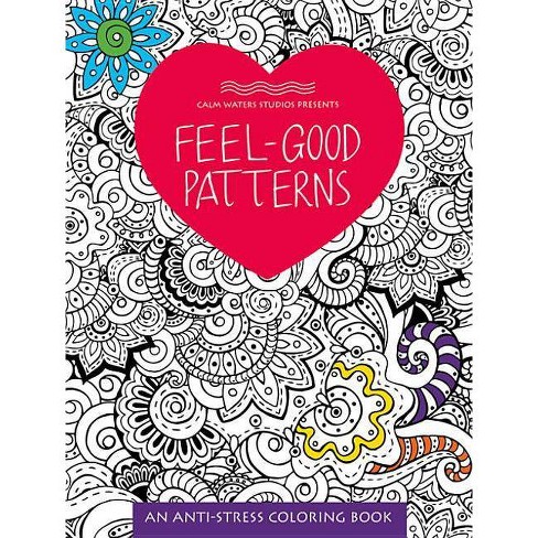 Feel-Good Patterns - (Anti-Stress Coloring Books) by Calm Waters Studios  (Paperback)