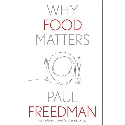 Why Food Matters - (Why X Matters) by  Paul Freedman (Hardcover)