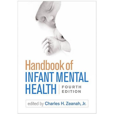 Handbook of Infant Mental Health, Fourth Edition - 4th Edition by  Charles H Zeanah (Paperback)