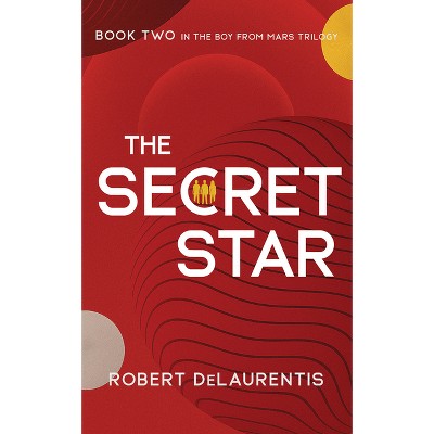 The Secret Star - (Boy from Mars Trilogy) by  Robert Delaurentis (Hardcover)