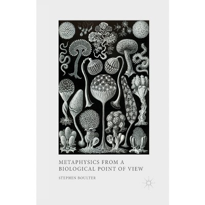 Metaphysics from a Biological Point of View - by  S Boulter (Paperback)
