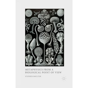 Metaphysics from a Biological Point of View - by  S Boulter (Paperback) - 1 of 1
