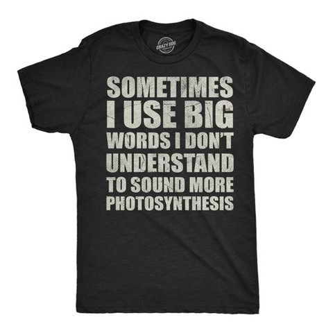 Мужские футболки Crazy Dog T-Shirts, Inc. Mens Funny T Shirts Sometimes I Use Big Words I Dont Understand to Sound More Photosynthesis Sarcastic Tee for Men - Crazy Dog Men's T Shirt With XXL
