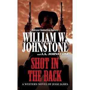 Shot in the Back - by  William W Johnstone & J a Johnstone (Paperback) - 1 of 1