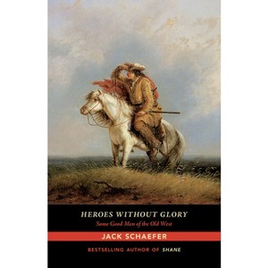 Heroes Without Glory - by  Jack Schaefer (Paperback) - 1 of 1