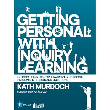 Getting Personal with Inquiry Learning - by  Kath Murdoch (Paperback)