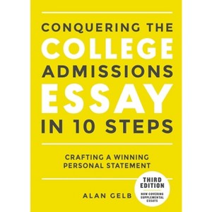 Conquering the College Admissions Essay in 10 Steps, Third Edition - by  Alan Gelb (Paperback) - 1 of 1
