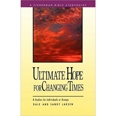 Ultimate Hope for Changing Times - (Fisherman Bible Studyguide) by  Dale Larsen & Sandy Larsen (Paperback)
