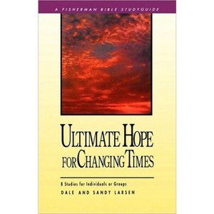 Ultimate Hope for Changing Times - (Fisherman Bible Studyguide) by  Dale Larsen & Sandy Larsen (Paperback) - 1 of 1