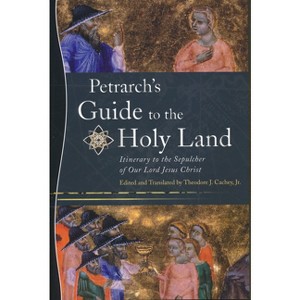 Petrarch's Guide to the Holy Land - by  Theodore J Cachey Jr (Hardcover) - 1 of 1