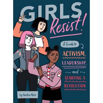 Girls Resist! - by  Kaelyn Rich (Paperback)