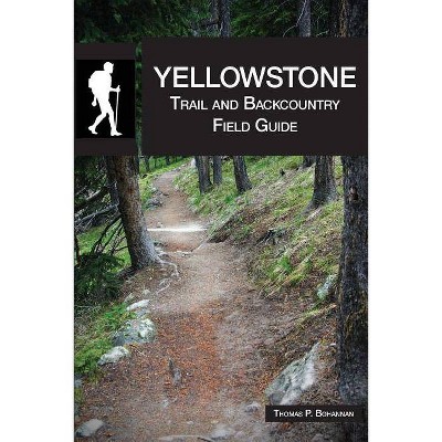 Yellowstone Trail and Backcountry Field Guide - by  Thomas P Bohannan (Paperback)