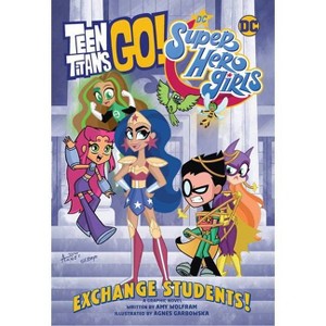 Teen Titans Go!/DC Super Hero Girls: Exchange Students! - by  Amy Wolfram (Paperback) - 1 of 1