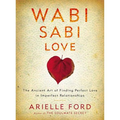 Wabi Sabi Love PB - by  Arielle Ford (Paperback)