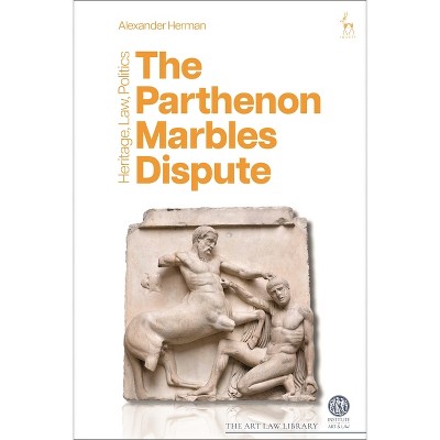 The Parthenon Marbles Dispute - (Art Law Library) by  Alexander Herman (Hardcover)