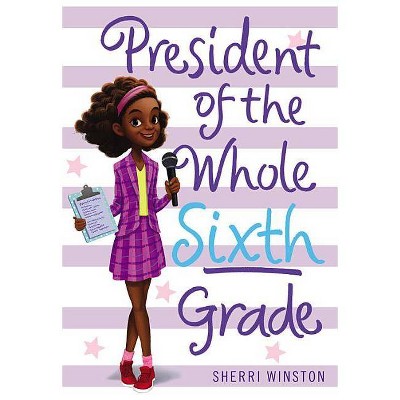 President of the Whole Sixth Grade - by  Sherri Winston (Paperback)