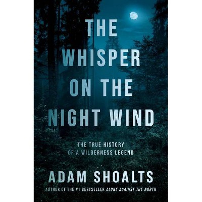 The Whisper on the Night Wind - by  Adam Shoalts (Hardcover)