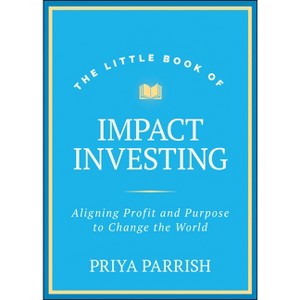 The Little Book of Impact Investing - (Little Books. Big Profits) by  Priya Parrish (Hardcover) - 1 of 1