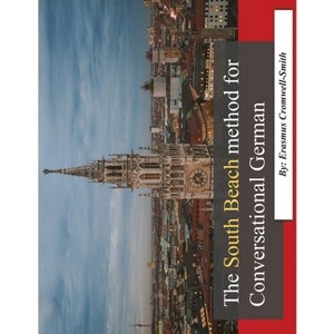 The South Beach method for Conversational German - by  Erasmus Cromwell-Smith (Paperback) - 1 of 1