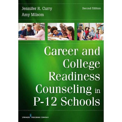 Career and College Readiness Counseling in P-12 Schools - 2nd Edition by  Jennifer Curry & Amy Milsom (Paperback)