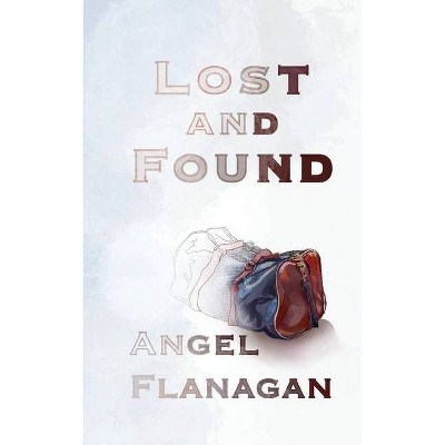 Lost and Found - by  Angel Flanagan (Paperback)