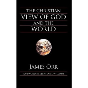 The Christian View of God and the World - by  James Orr (Hardcover) - 1 of 1