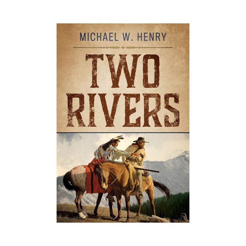 Two Rivers - (The Two Rivers Trilogy) by  Michael W Henry (Paperback), 1 of 2