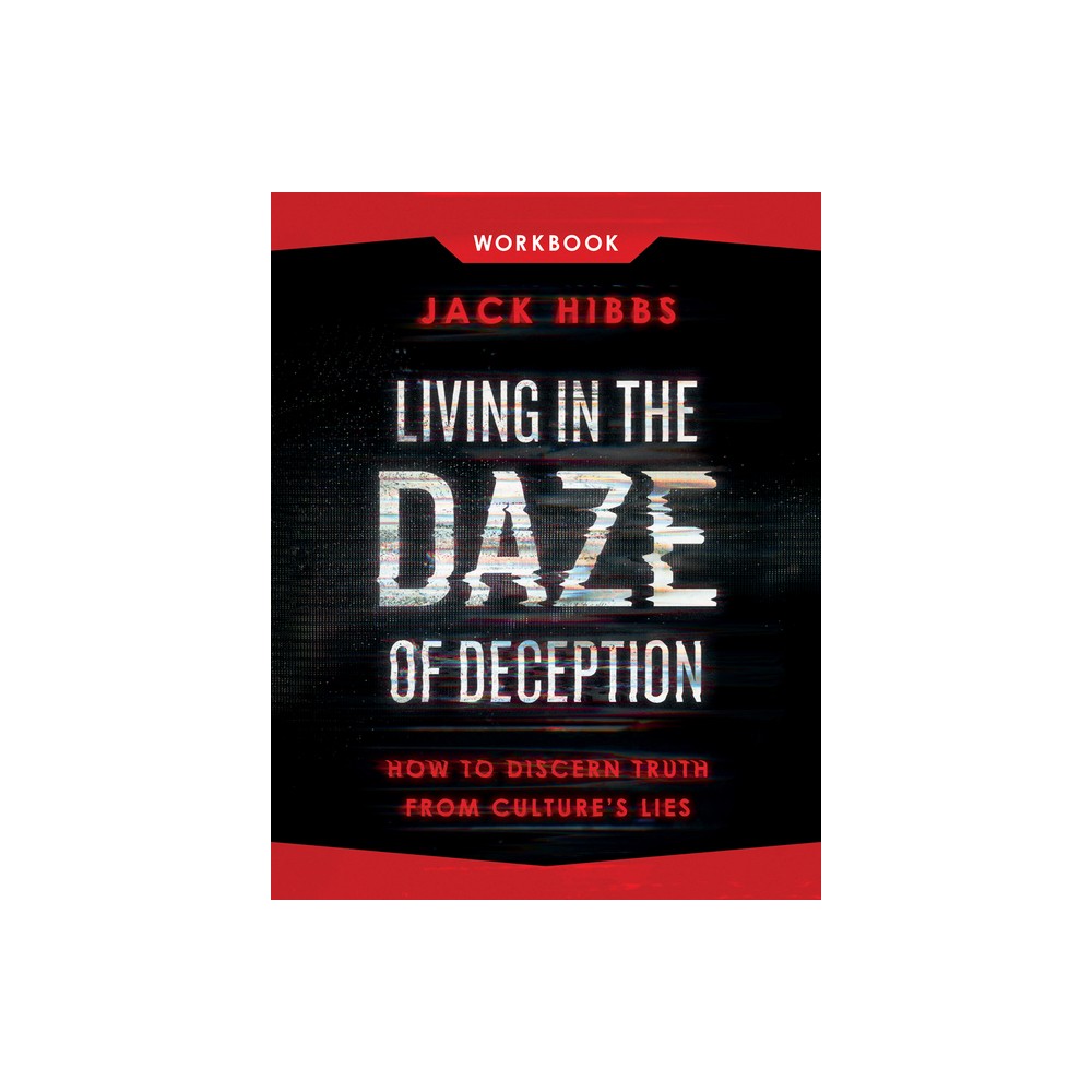 Living in the Daze of Deception Workbook - by Jack Hibbs (Paperback)